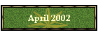 April 2002