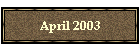 April 2003