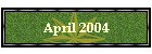 April 2004