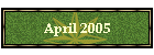 April 2005