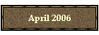 April 2006