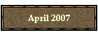 April 2007