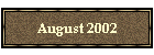 August 2002