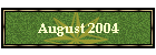 August 2004