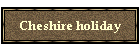 Cheshire holiday