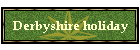 Derbyshire holiday