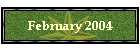 February 2004