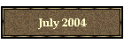 July 2004