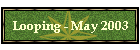 Looping - May 2003