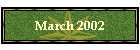 March 2002