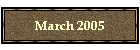 March 2005