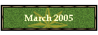 March 2005