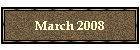 March 2008