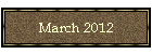 March 2012