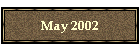 May 2002
