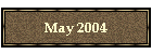 May 2004