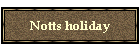 Notts holiday