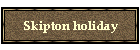Skipton holiday