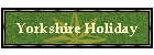 Yorkshire Holiday