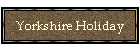 Yorkshire Holiday
