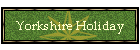 Yorkshire Holiday